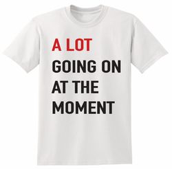 a lot going on t-shirt adult size, taylor swift shirt, taylor swiftie merch, taylor swift merch, the eras tour shirt, sw