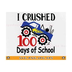 i crushed 100 days of school svg, boy 100 days shirt svg, 100 days monster truck svg, 100th day gift, truck, cut files f