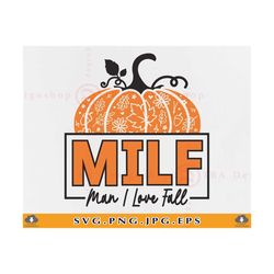 fall pumpkin svg, milf man i love fall svg, funny fall shirt svg, fall gifts svg, woman autumn shirts,thanksgiving,files