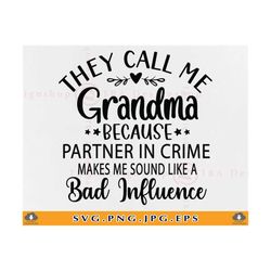 they call me grandma because partner in crime sound like a bad influence, grandma gift svg, grandma shirt svg,cut files