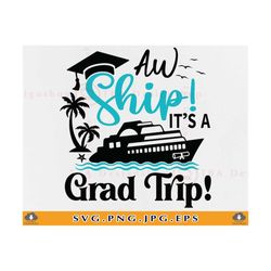 graduation cruise trip svg, aw ship it's a grad trip svg, cruise ship svg, cruise shirts svg, summer cruising,cut files