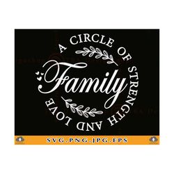 family a circle of strength and love svg, family gift svg, family quotes svg, family sayings svg, family farmhouse sign