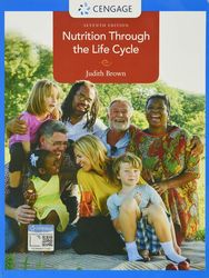 study guide for nutrition through the life cycle 7th edition by judith brown all chapters