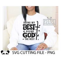 doing my best svg png, god svg, created with a purpose svg, waymaker svg, she is strong, christian svg, chosen svg, love like jesus svg