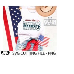 american honey svg png, independence day svg, usa svg, fourth of july svg, patriotic svg, american babe svg, cricut, 4th of july shirt svg