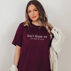 don't blame me t-shirt, love made me crazy tee, taylor swift reputation album, taylor swiftie fan gift, taylor swift mer