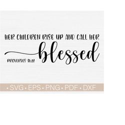 her children rise up and call her blessed  svg for mother's day digital cutting, cut file, mom, mama, svg,png,eps,dxf,pdf / mom life svg