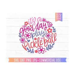 cute pickleball svg png, a good day to play pickleball, floral pickleball svg cut file, gift for pickleball player, pickleball gift