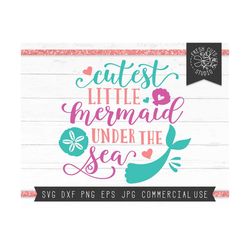 cutest mermaid svg cut file for cricut, cutest little mermaid svg cutting file instant download, under the sea, mermaid saying for girls