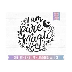 i am pure magic svg, floral moon cricut cut file, celestial witch svg, witchy mama png sublimation, magical svg, gothic, believe in magic