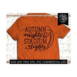 fall football saying svg autumn saying cut file for cricut and silhouette, autumn nights and stadium lights, fall women's shirt svg png dxf