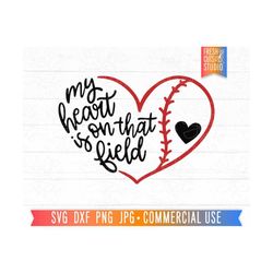 baseball svg, my heart is on that field, baseball quote png, softball quote, softball mom, baseball mama, baseball heart cut file cricut