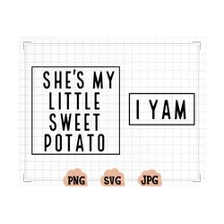 she's my little sweet potato i yam svg, thanksgiving svg, thanksgiving shirt svg, thanksgiving svg cut file, sweet patat