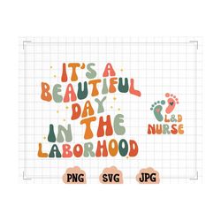 it's a beautiful day in the laborhood svg, l&d nursing svg, labor and delivery nurse png, gift for nurse png, nursing sc