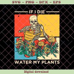 if i die water my plants skeleton plant lover svg cricut file