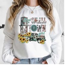small town girl sweatshirt, try that in a small town shirt, small town proud shirt, sunflower country girl shirt, countr