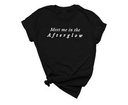 meet me in the afterglow, taylor swiftie tshirt, meet me in the afterglow tshirt, afterglow tshirt, afterglow, taylor sw