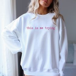 this is me trying taylor swift sweatshirt, inspiring sweatshirt, mental health, inspirational sweatshirt, taylor swift s