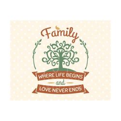 family where life begins and love never ends svg family svg family svg file home svg family clip art files for silhouette studio cricut