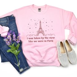 i was taken by the view paris sweatshirt gift for taylor swift tour fans, bestie shirt for the eras, taylor swift shirt,