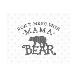 mama bear svg dont mess with mama bear svg files family bears svg file mama svg family bear svg dont mess with mama bear svg fil silhouette