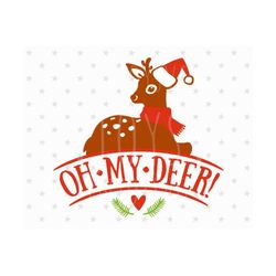 oh my deer svg, christmas deer svg file, fawn svg, oh deer svg, christmas fawn svg, christmas svg cut file silhouette cameo reindeer svg