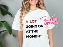 a lot going on at the moment glitter sparkle t-shirt | taylor swift concert shirt | trendy t-shirt | eras shirt | red er