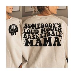 somebody's loud mouth basketball mama melting smile png/svg - front and back, somebody's loud, basketball svg, basketball mama