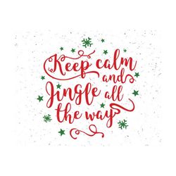 christmas svg keep calm svg christmas svg files keep calm and jingle all the way svg christmas bell svg cut file silhouette cameo cricut svg