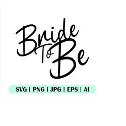 bride to be svg, bride to be png, cricut, silhouette, clipart, cut file, eps, vector, instant download, bride cutfile, b