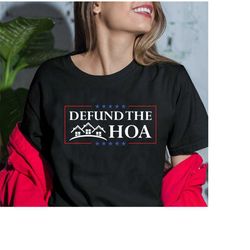 defund the hoa, funny shirt, defund the hoa shirt, homeowners association shirt, unisex size