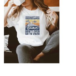 marty whatever happens don't ever go to 2020 funny car unisex back to 2020 sucks vintage lockdown the future movie gift