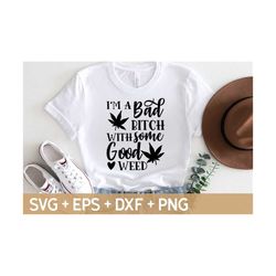 i'm a bad bitch good weed svg, sarcastic svg, funny women svg, cannabis svg, marijuana svg, svg for making cricut file, digital download