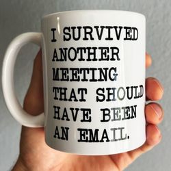 survived another meeting mug, should be an email mug, funny office gift