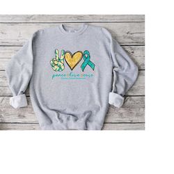 peace love sweatshirt, ovarian cancer awareness sweatshirt, show peace sweatshirt, inspirational tee, love sweatshirt, t