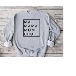 ma mama mom bruh sweatshirt, mother sweatshirt, cool mom sweatshirt, funny mother sweats, i love mom shirt, sarcastic mo