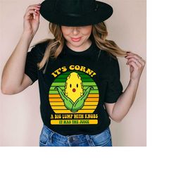 it's corn it has the juice shirt, it's corn funny meme, corn lover, corn kid song, have a cortastic day, corntastic shir