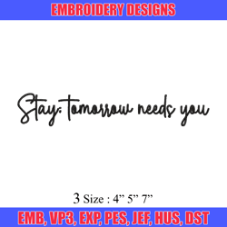 stay tomorrow needs you embroidery design, logo embroidery, logo design, embroidery file,  logo shirt, digital download.