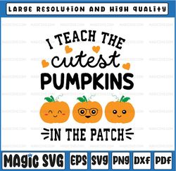 I Teach The Cutest Pumpkins In The Patch Halloween Svg, Halloween Teacher Pumpkins Svg, Happy Halloween Png, Digital Dow