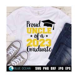 proud uncle of the 2023 graduate svg, graduation 2023 svg, senior 2023, proud of graduate shirt