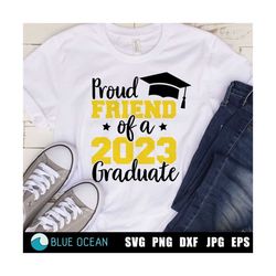 proud friend of a 2023 gradutate svg, graduation 2023 svg proud friend shirt svg, class of 2023 cut files