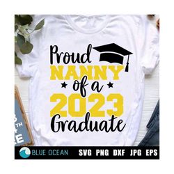 proud nanny of a 2023 graduate svg, graduation 2023 svg,  class of 2023 svg, graduate nanny shirt 2023