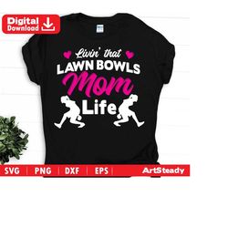 lawn bowls svg files -livin' that mom life  lawn bowler sports instant digital downloads