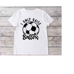 soccer association football sports i only raise ballers, svg , png, dxf instant digital downloads