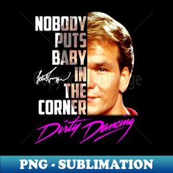 official nobody puts baby in the corner dirty dancing signature - exclusive png sublimation download - instantly transform your sublimation projects