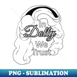 in dolly we trust - high-resolution png sublimation file - bold & eye-catching