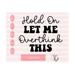 hold on let me overthink this svg • funny sarcastic svg files for cricut • digital download