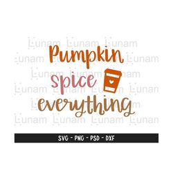 pumpkin spice everything svg, fall svg, lattes please, pumpkin spice svg, autumn shirt svg file for cricut & silhouette, pumpkin spicefile