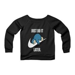 pokemon snorlax just do it later anime snorlax gotta catch em all misty ash team rocket cpy womans wide neck sweatshirt