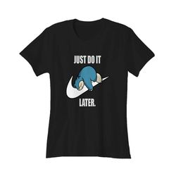 pokemon snorlax just do it later anime snorlax gotta catch em all misty ash team rocket women&8217s t-shirt